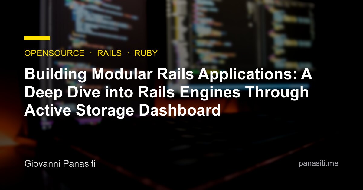 Building Modular Rails Applications: A Deep Dive into Rails Engines Through Active Storage Dashboard | Giovanni Panasiti